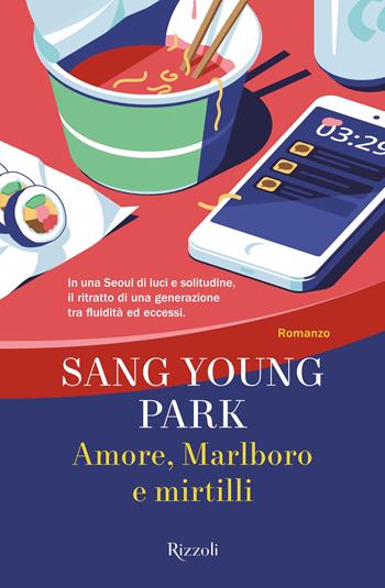 Amore, Marlboro e mirtilli - Sang Young Park - Libro Rizzoli 2024, Varia narrativa straniera | Libraccio.it