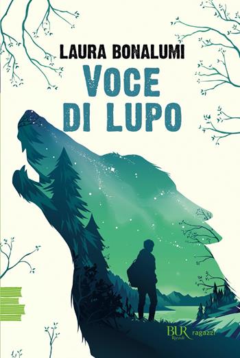 Voce di lupo - Laura Bonalumi - Libro Rizzoli 2022, BUR Ragazzi Verdi | Libraccio.it