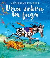 Una zebra in fuga. Ediz. a colori