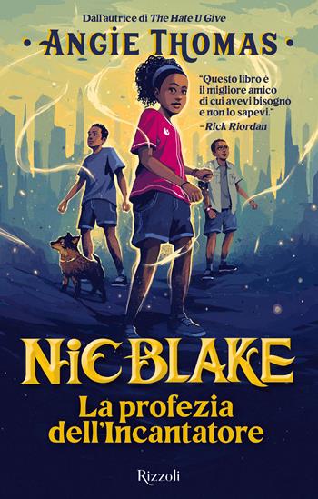 La profezia dell'Incantatore. Nic Blake - Angie Thomas - Libro Rizzoli 2023, Narrativa Ragazzi | Libraccio.it