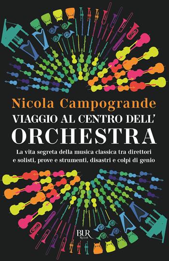 Viaggio al centro dell'orchestra - Nicola Campogrande - Libro Rizzoli 2023, BUR Saggi | Libraccio.it