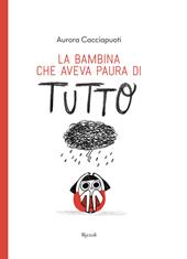 La bambina che aveva paura di tutto. Albi illustrati. Ediz. illustrata