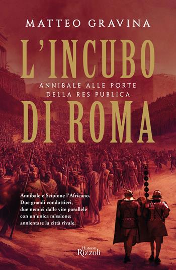 L'incubo di Roma. Annibale alle porte della Res Publica - Matteo Gravina - Libro Rizzoli 2023, Rizzoli Historiae | Libraccio.it