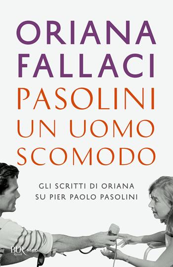 Pasolini, un uomo scomodo - Oriana Fallaci - Libro Rizzoli 2022, BUR Saggi | Libraccio.it