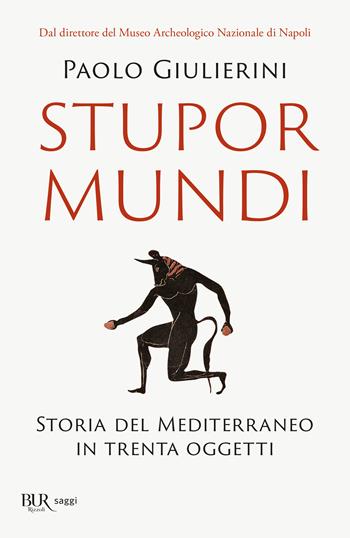 Stupor mundi - Paolo Giulierini - Libro Rizzoli 2022, BUR Saggi | Libraccio.it