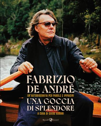 Una goccia di splendore. Un'autobiografia per parole e immagini. Nuova ediz. - Fabrizio De André - Libro Rizzoli Lizard 2022 | Libraccio.it