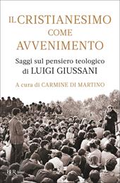 Il cristianesimo come avvenimento. Saggi sul pensiero teologico di Luigi Giussani