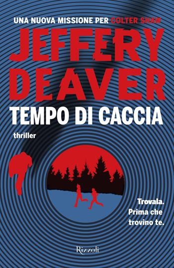 Tempo di caccia - Jeffery Deaver - Libro Rizzoli 2023, Rizzoli narrativa | Libraccio.it