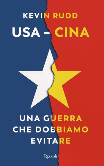 Usa-Cina. Una guerra che dobbiamo evitare - Kevin Rudd - Libro Rizzoli 2023, Saggi stranieri | Libraccio.it