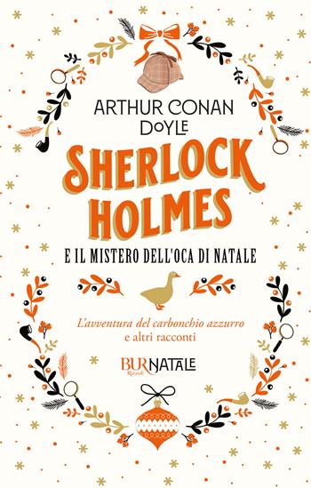 Sherlock Holmes e il mistero dell'oca di Natale. L'avventura del carbonchio azzurro e altri racconti - Arthur Conan Doyle - Libro Rizzoli 2022, BUR Natale | Libraccio.it