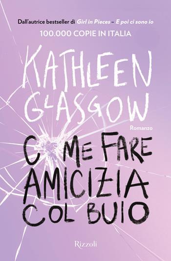Come fare amicizia col buio - Kathleen Glasgow - Libro Rizzoli 2024, Varia narrativa straniera | Libraccio.it