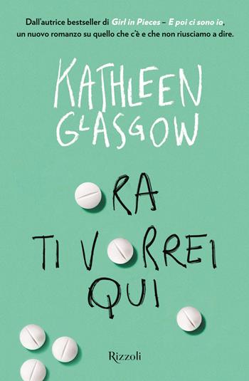Ora ti vorrei qui - Kathleen Glasgow - Libro Rizzoli 2023, Varia narrativa straniera | Libraccio.it