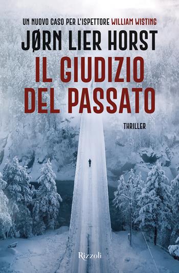 Il giudizio del passato. Un nuovo caso per l'ispettore William Wisting - Jørn Lier Horst - Libro Rizzoli 2024, Le narrative | Libraccio.it