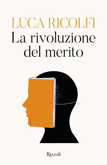 La rivoluzione del merito - Luca Ricolfi - Libro Rizzoli 2023, Saggi italiani | Libraccio.it