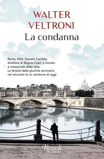 La condanna - Walter Veltroni - Libro Rizzoli 2024, Scala italiani | Libraccio.it