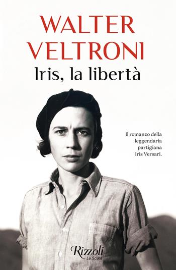 Iris, la libertà - Walter Veltroni - Libro Rizzoli 2025, Scala italiani | Libraccio.it