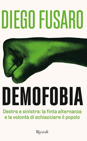 Demofobia. Destra e sinistra: la finta alternanza e la volontà di schiacciare il popolo - Diego Fusaro - Libro Rizzoli 2023, Saggi italiani | Libraccio.it