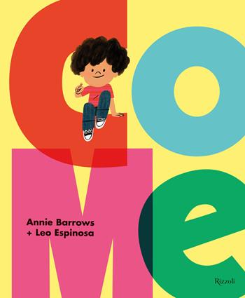 Come. Ediz. a colori - Annie Barrows, Leo Espinosa - Libro Rizzoli 2023, Albi illustrati | Libraccio.it