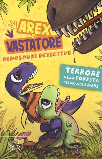 Terrore nella foresta dei grandi sauri. Arex e Vastatore, dinosauri detective. Ediz. a colori  - Libro Rizzoli 2023, BUR Best BUR | Libraccio.it