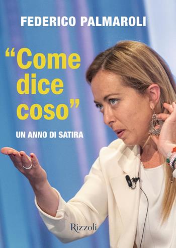 «Come dice coso». Un anno di satira - Federico Palmaroli - Libro Rizzoli 2022, Varia | Libraccio.it