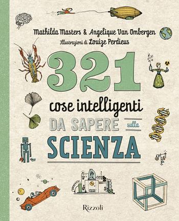 321 cose intelligenti da sapere sulla scienza - Mathilda Masters - Libro Rizzoli 2023 | Libraccio.it