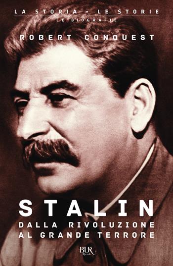 Stalin. Dalla rivoluzione al grande terrore - Robert Conquest - Libro Rizzoli 2023, BUR La storia, le storie | Libraccio.it