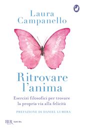 Ritrovare l'anima. Esercizi filosofici per trovare la propria via alla felicità