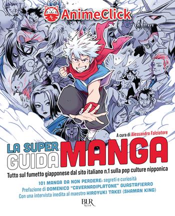 La super guida manga. Tutto sul fumetto giapponese dal sito italiano n. 1 sulla pop culture nipponica - AnimeClick - Libro Rizzoli 2023, BUR Varia | Libraccio.it