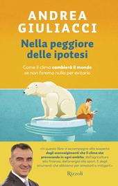 Nella peggiore delle ipotesi. Come il clima cambierà il mondo se non faremo nulla per evitarlo
