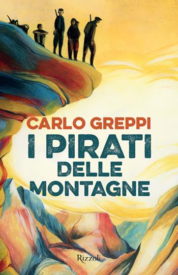 I pirati delle montagne - Carlo Greppi - Libro Rizzoli 2023, Narrativa Ragazzi | Libraccio.it