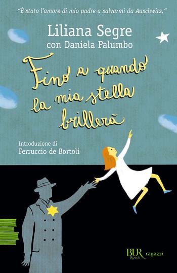 Fino a quando la mia stella brillerà - Liliana Segre, Daniela Palumbo - Libro Rizzoli 2023, BUR Ragazzi Verdi | Libraccio.it
