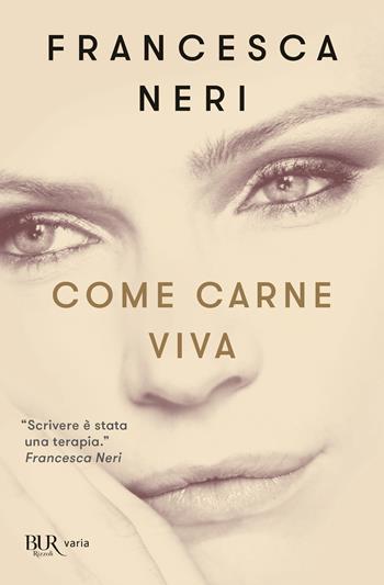 Come carne viva - Francesca Neri - Libro Rizzoli 2023, BUR Varia | Libraccio.it