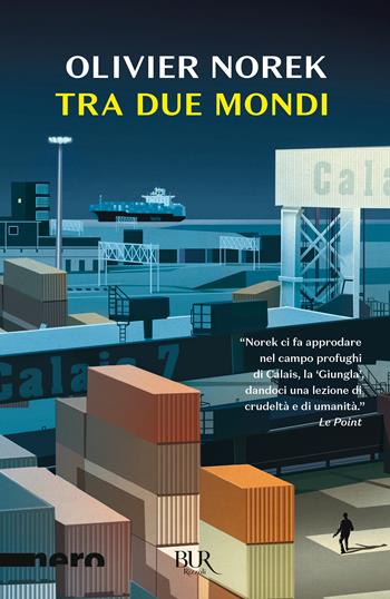 Tra due mondi - Olivier Norek - Libro Rizzoli 2023, BUR Nero | Libraccio.it