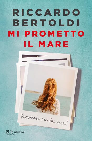 Mi prometto il mare - Riccardo Bertoldi - Libro Rizzoli 2023, BUR Narrativa | Libraccio.it