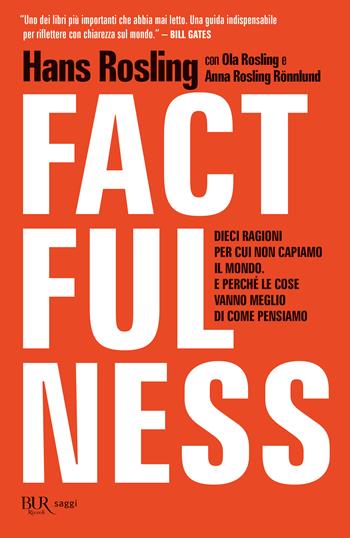 Factfulness. Dieci ragioni per cui non capiamo il mondo. E perché le cose vanno meglio di come pensiamo - Hans Rosling, Ola Rosling, Anna Rosling Rönnlung - Libro Rizzoli 2023, BUR Saggi | Libraccio.it