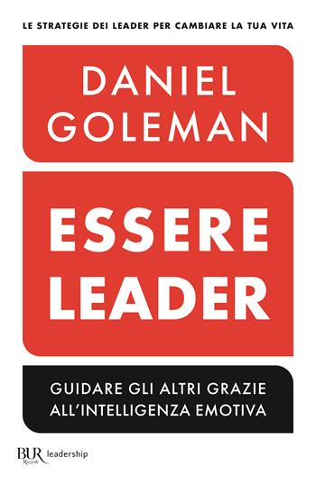 Essere leader - Daniel Goleman, Richard E. Boyatzis, Anne McKee - Libro Rizzoli 2023, BUR Saggi | Libraccio.it
