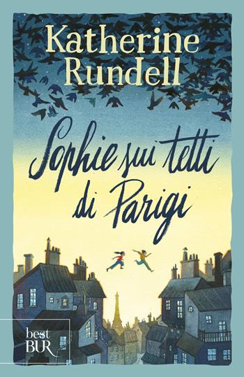 Sophie sui tetti di Parigi. Uniform Edit. - Katherine Rundell - Libro Rizzoli 2023, BUR Best BUR | Libraccio.it