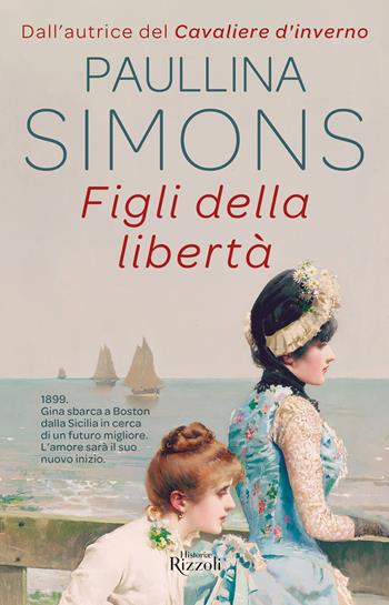 Figli della libertà - Paullina Simons - Libro Rizzoli 2023, Rizzoli Historiae | Libraccio.it