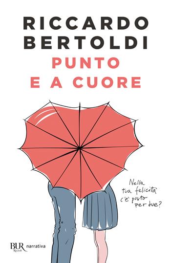 Punto e a cuore - Riccardo Bertoldi - Libro Rizzoli 2024, BUR Narrativa | Libraccio.it