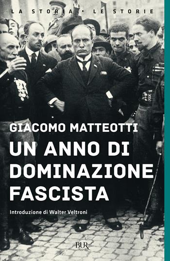 Un anno di dominazione fascista - Giacomo Matteotti - Libro Rizzoli 2023, BUR La storia, le storie | Libraccio.it