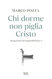 Chi dorme non piglia Cristo. Divagazioni sui Vangeli dell'anno A