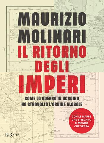 Il ritorno degli imperi. Come la guerra in Ucraina ha stravolto l'ordine globale - Maurizio Molinari - Libro Rizzoli 2023, BUR Saggi | Libraccio.it