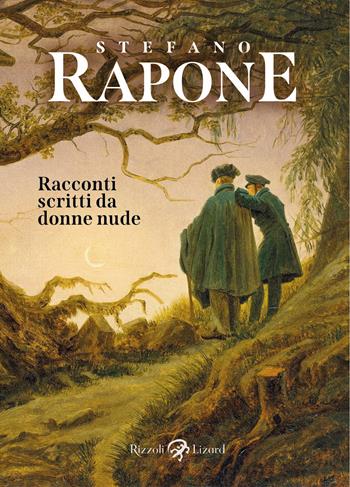 Racconti scritti da donne nude - Stefano Rapone - Libro Rizzoli Lizard 2024 | Libraccio.it