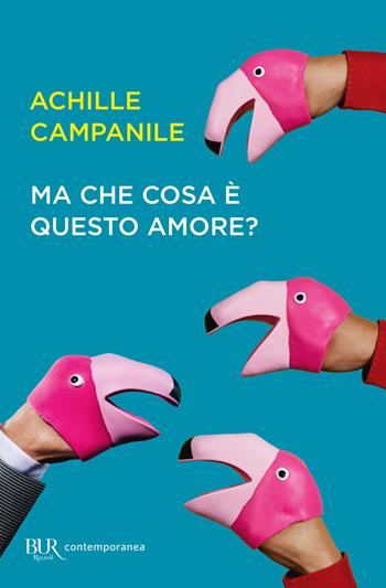 Ma che cosa è questo amore? - Achille Campanile - Libro Rizzoli 2023, BUR Contemporanea | Libraccio.it