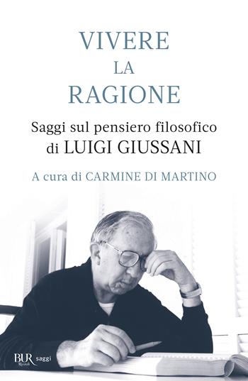 Vivere la ragione. Saggi sul pensiero filosofico di Luigi Giussani  - Libro Rizzoli 2023, BUR Saggi | Libraccio.it