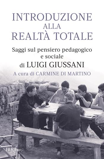 Introduzione alla realtà totale. Saggi sul pensiero pedagogico e sociale di Luigi Giussani  - Libro Rizzoli 2023, BUR Saggi | Libraccio.it