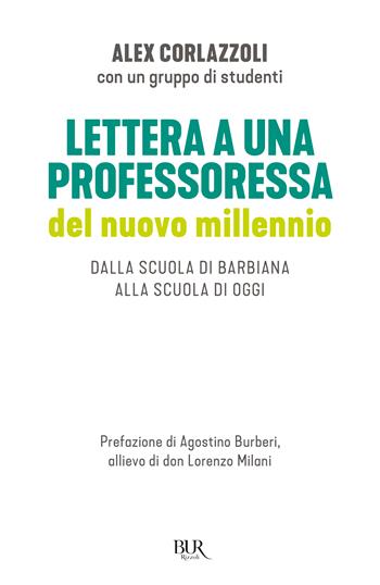 Lettera a una professoressa del nuovo millennio. Dalla scuola di Barbiana alla scuola di oggi - Alex Corlazzoli - Libro Rizzoli 2023, BUR Saggi | Libraccio.it