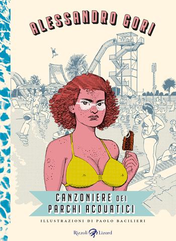 Canzoniere dei parchi acquatici - Alessandro Gori - Libro Rizzoli Lizard 2023 | Libraccio.it
