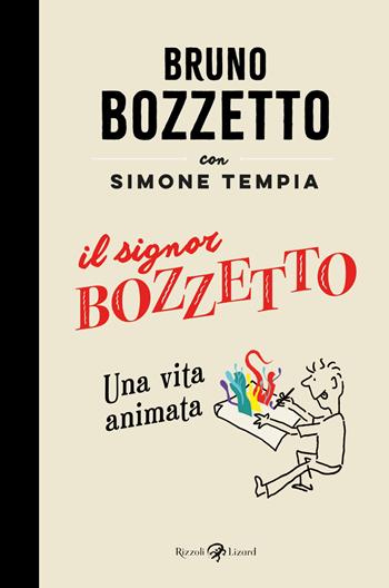 Il signor Bozzetto - Bruno Bozzetto, Simone Tempia - Libro Rizzoli Lizard 2023 | Libraccio.it