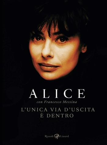 L'unica via d'uscita è dentro - Alice, Francesco Messina - Libro Rizzoli Lizard 2024 | Libraccio.it